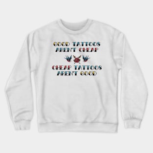 Good Tattoos Aren't Cheap Cheap Tattoos Aren't Good Crewneck Sweatshirt